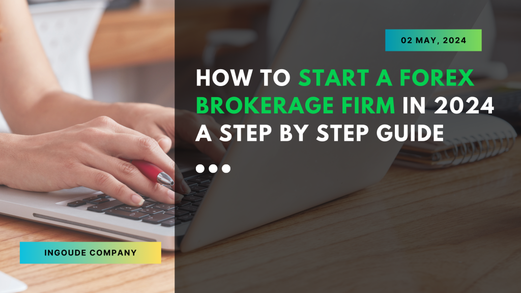 How to start a forex brokerage firm in 2024 – A step by step Guide