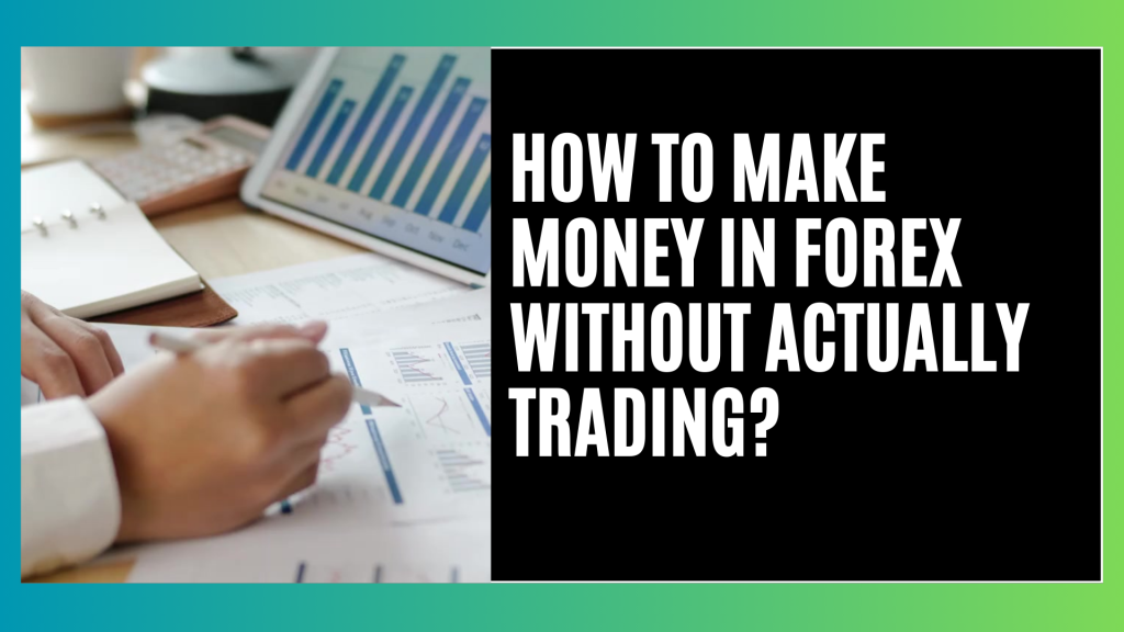 How to Make Money in Forex Without Actually Trading?