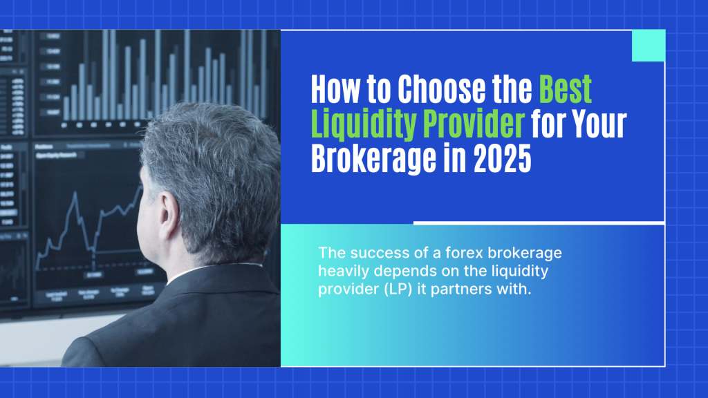 How to Choose the Best Liquidity Provider for Your Brokerage in 2025