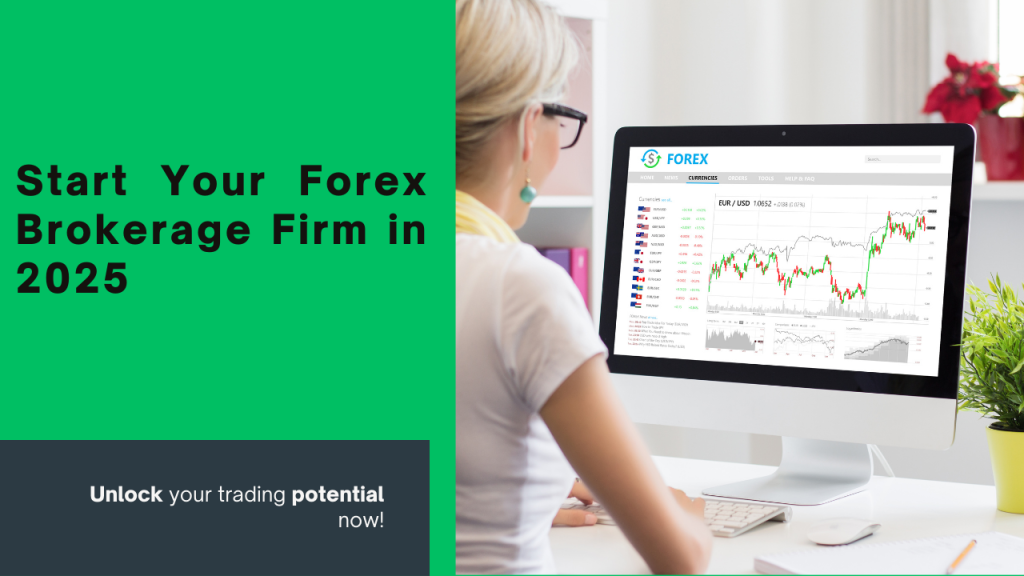 Start a Forex Brokerage Firm in 2025: A Step-by-Step Guide