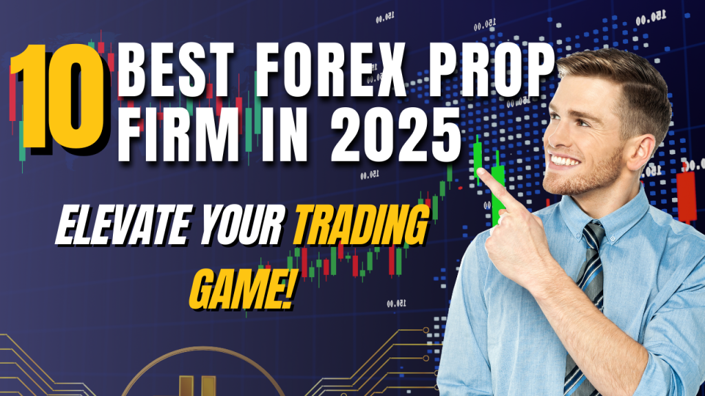 Top 10 best Forex prop firm in 2025