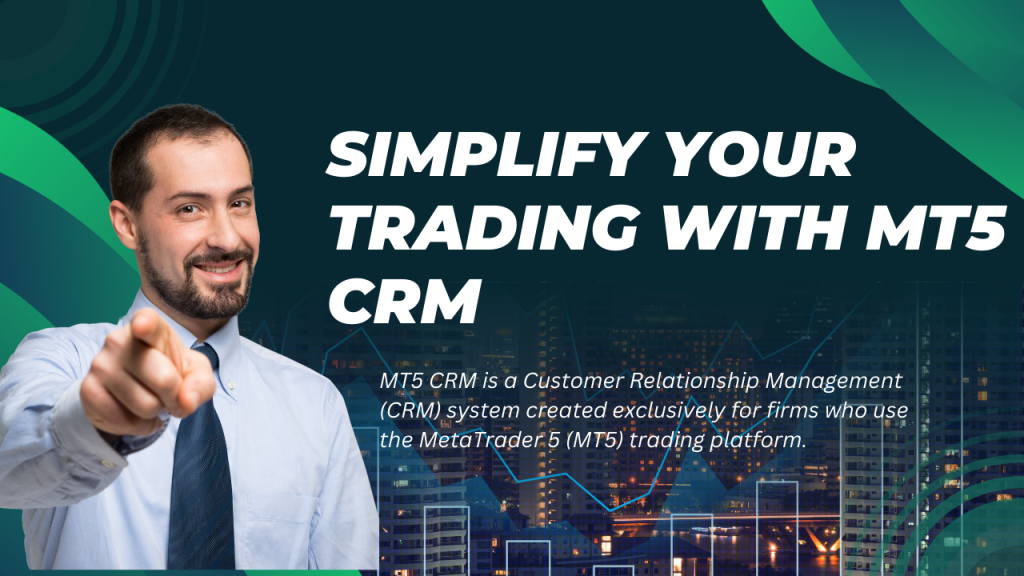 Simplify Your Trading with MT5 CRM